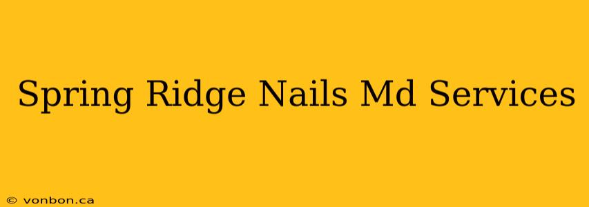 Spring Ridge Nails Md Services