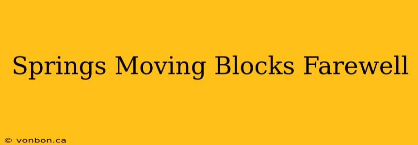 Springs Moving Blocks Farewell