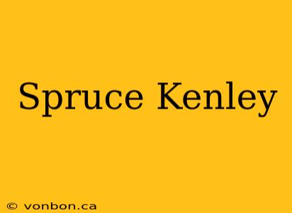 Spruce Kenley