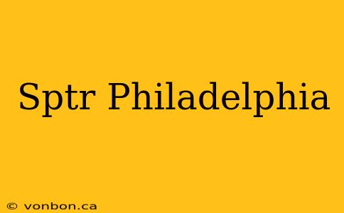 Sptr Philadelphia