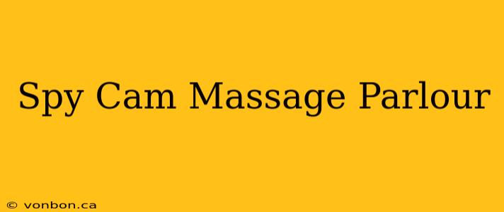 Spy Cam Massage Parlour