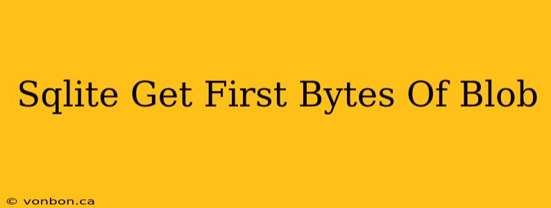 Sqlite Get First Bytes Of Blob