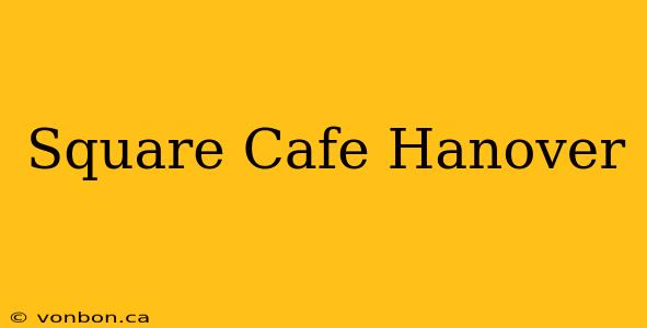 Square Cafe Hanover