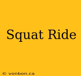 Squat Ride