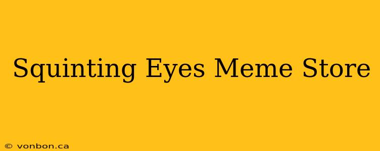 Squinting Eyes Meme Store