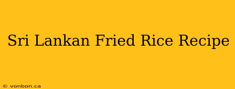 Sri Lankan Fried Rice Recipe