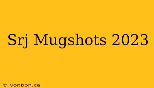 Srj Mugshots 2023