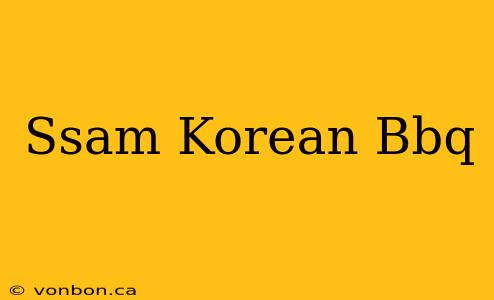 Ssam Korean Bbq