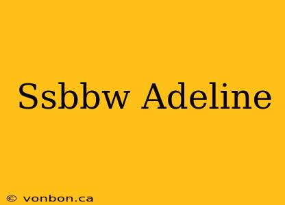 Ssbbw Adeline