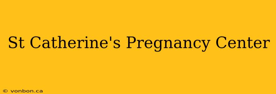 St Catherine's Pregnancy Center