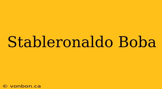 Stableronaldo Boba