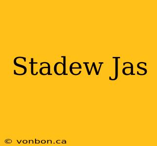 Stadew Jas