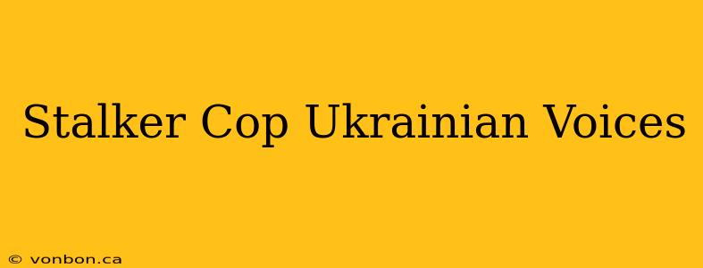 Stalker Cop Ukrainian Voices