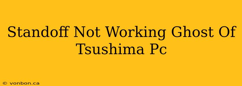 Standoff Not Working Ghost Of Tsushima Pc