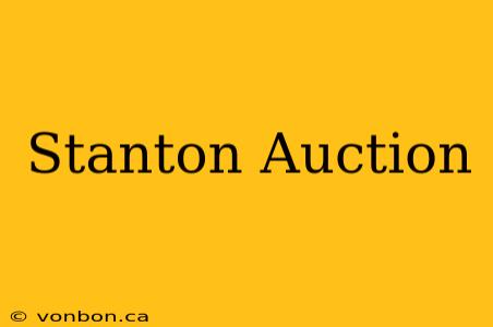 Stanton Auction