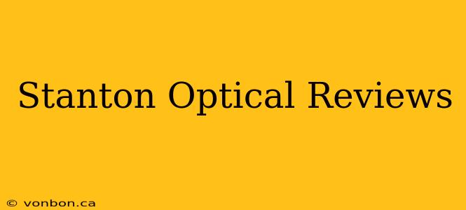 Stanton Optical Reviews