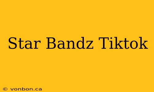 Star Bandz Tiktok