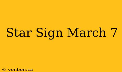 Star Sign March 7