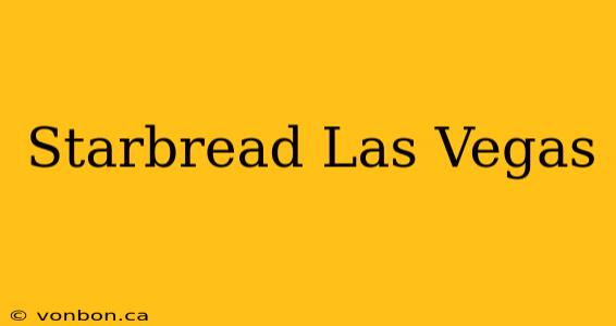 Starbread Las Vegas