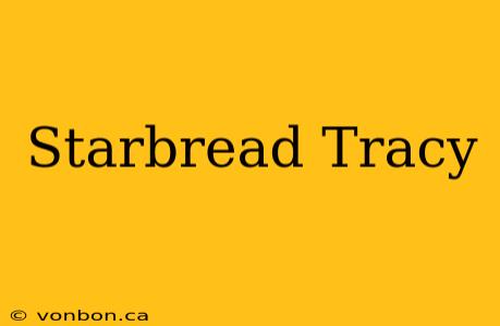 Starbread Tracy