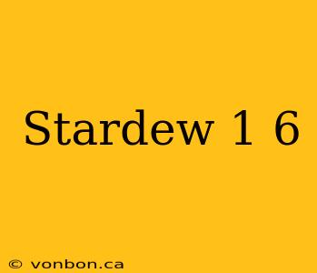 Stardew 1 6