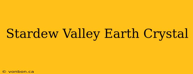 Stardew Valley Earth Crystal