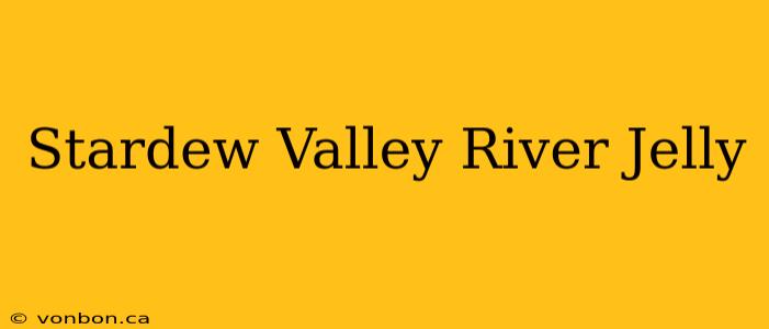 Stardew Valley River Jelly