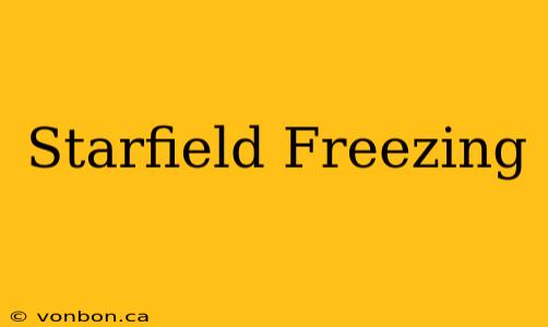 Starfield Freezing