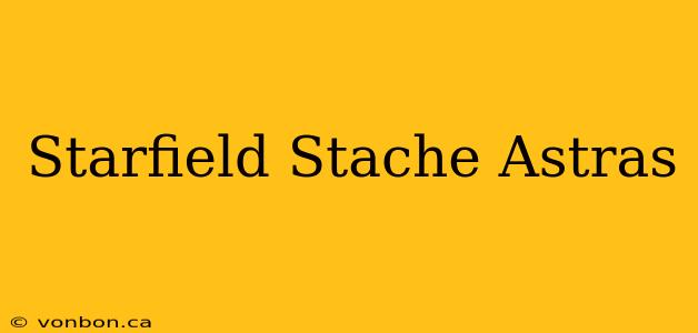 Starfield Stache Astras