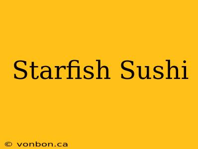 Starfish Sushi