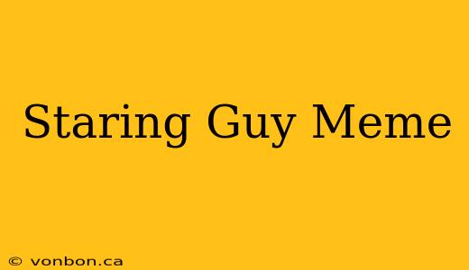 Staring Guy Meme