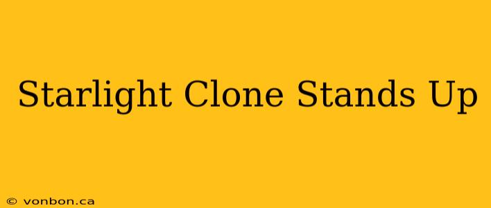 Starlight Clone Stands Up