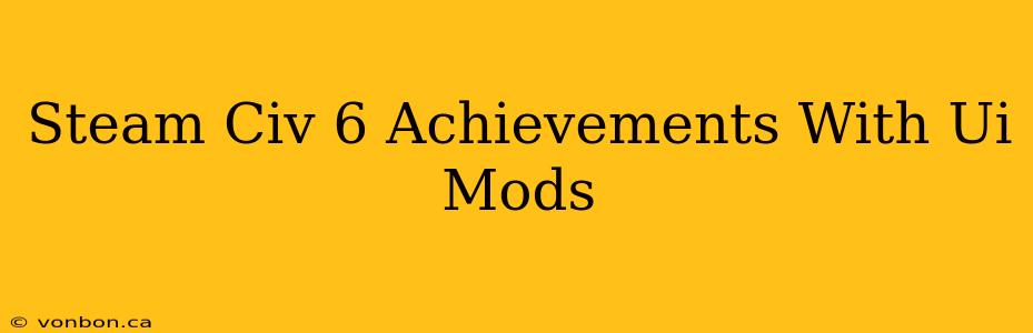 Steam Civ 6 Achievements With Ui Mods