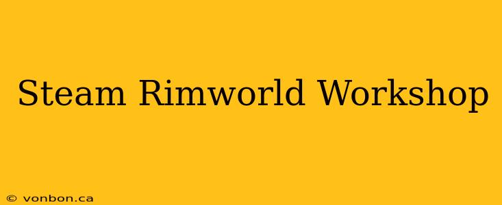 Steam Rimworld Workshop