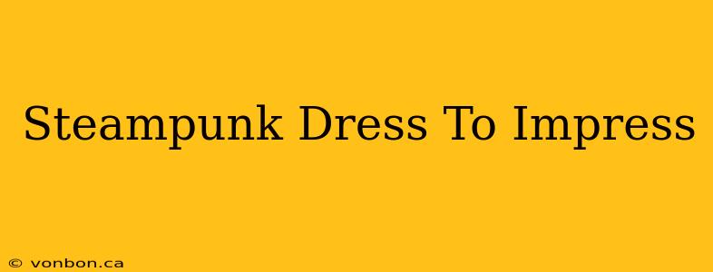 Steampunk Dress To Impress