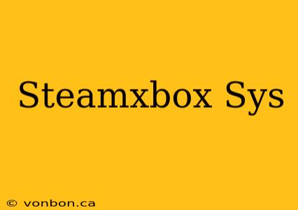 Steamxbox Sys