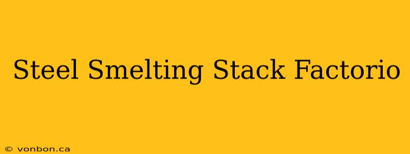 Steel Smelting Stack Factorio