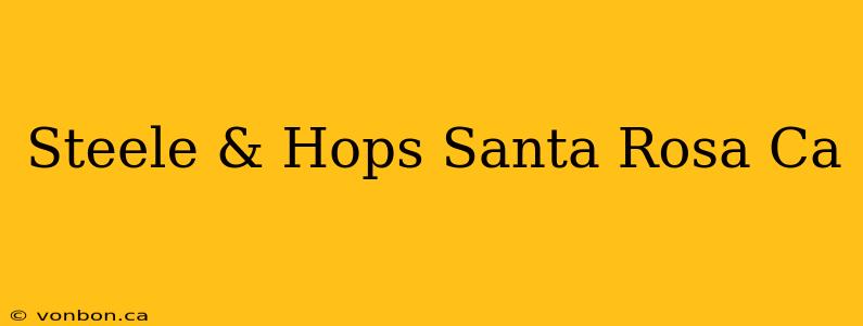 Steele & Hops Santa Rosa Ca