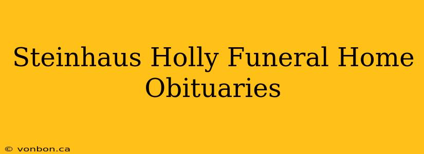 Steinhaus Holly Funeral Home Obituaries