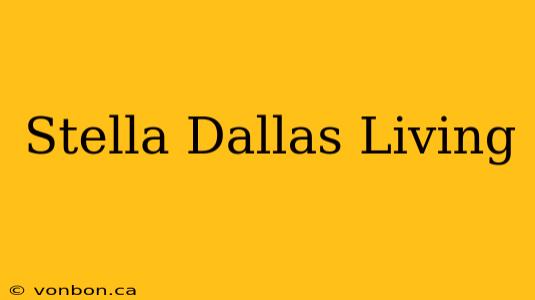 Stella Dallas Living