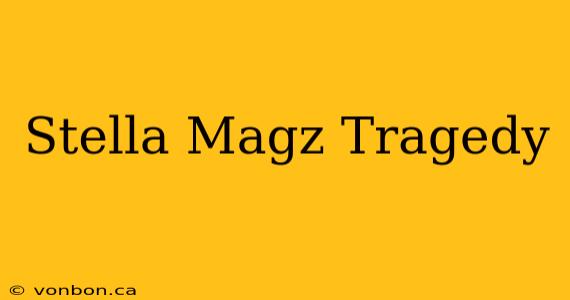 Stella Magz Tragedy