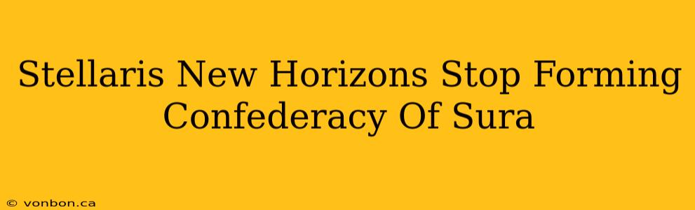 Stellaris New Horizons Stop Forming Confederacy Of Sura