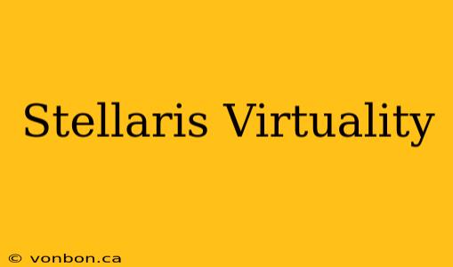 Stellaris Virtuality