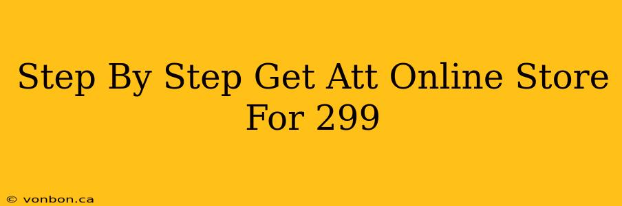 Step By Step Get Att Online Store For 299