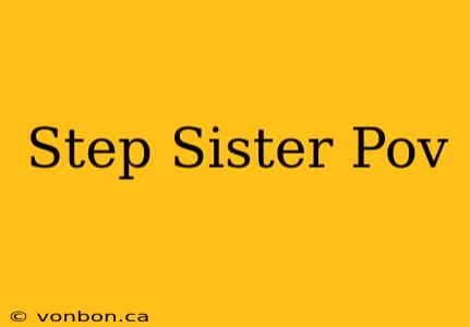 Step Sister Pov