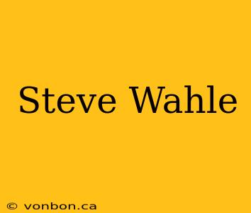 Steve Wahle