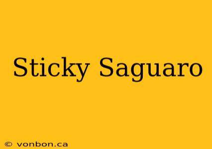 Sticky Saguaro