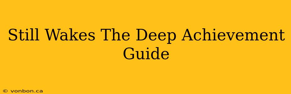 Still Wakes The Deep Achievement Guide