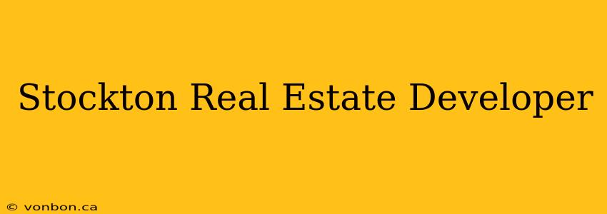 Stockton Real Estate Developer