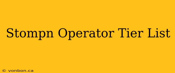 Stompn Operator Tier List